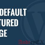 Как установить популярные изображения по умолчанию в WordPress с помощью плагина