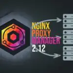 Nginx Proxy Manager 2.12 обновляет схему API и проверку