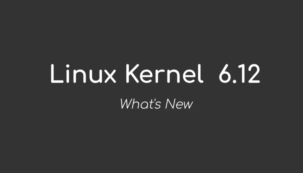 Официально выпущен Linux Kernel 6.12, вот что в нём нового