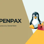 OpenPaX: новый патч с открытым исходным кодом для повышения безопасности Linux