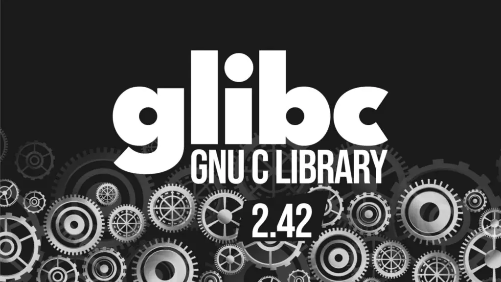 Glibc 2.42 выходит с новыми функциями, исправлениями CVE и повышением производительности