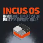 IncusOS: новая неизменяемая система Linux, созданная для работы с Incus