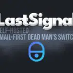 LastSignal — это новый Dead Man’s Switch с открытым исходным кодом, который можно установить самостоятельно