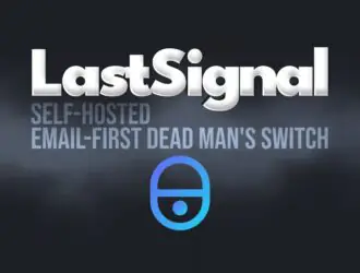 LastSignal — это новый Dead Man’s Switch с открытым исходным кодом, который можно установить самостоятельно