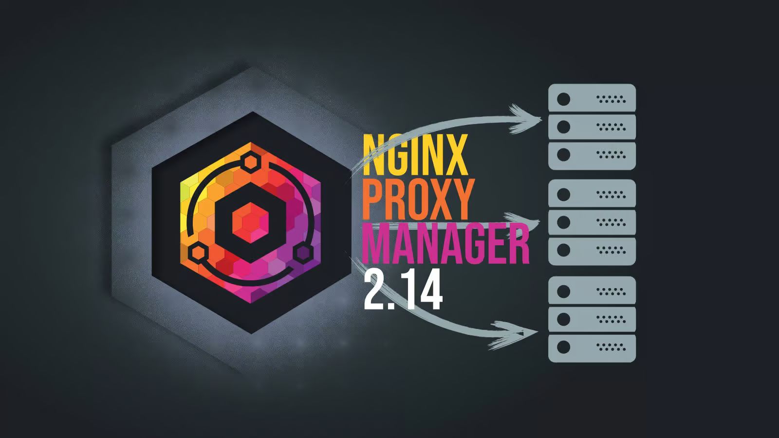 Nginx Proxy Manager 2.14: прекращение поддержки ARMv7 и новые функции