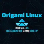 Origami Linux представляет неизменяемую операционную систему на базе COSMIC
