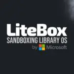 Microsoft представляет LiteBox — новую библиотечную операционную систему с упором на безопасность
