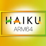 Haiku ARM64: прогресс приближает появление пригодных для использования сборок