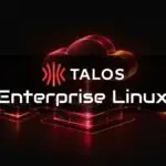 Talos Enterprise Linux запускает для инфраструктуры Kubernetes